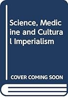Science, Medicine and Cultural Imperialism 0333554582 Book Cover
