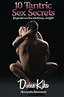 10 Tantric Sex Secrets: For Greater Sex, Love & Intimacy...Tonight! 1796776785 Book Cover