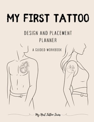 My First Tattoo: Design and Placement Planner - A Guided Workbook...