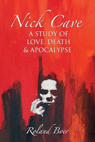 Nick Cave: A Study of Love, Death and Apocolypse (Studies in Popular Music)
