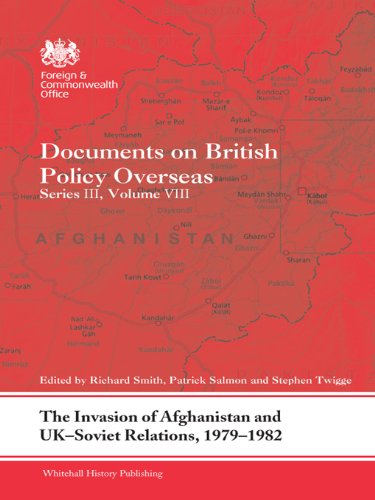 The Invasion of Afghanistan and UK-Soviet Relations, 1979-1982: Documents on British Policy Overseas, Series III, Volume VIII (Whitehall Histories)