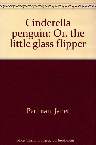 Cinderella Penguin, or, The Little Glass Flipper 1550740733 Book Cover