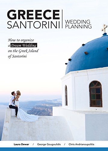 Greece :Santorini - Greece: Wedding Planning: How to organize a dream wedding on the Greek island of Santorini
