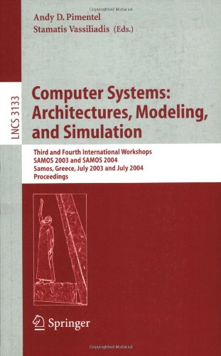 Computer Systems: Architectures, Modeling, and Simulation: Third and Fourth International Workshop, SAMOS 2003 and SAMOS 2004, Samos, Greece, July 21-23, 2003 and July 19-21, 2004, Proceedings (Lecture Notes in Computer Science)
