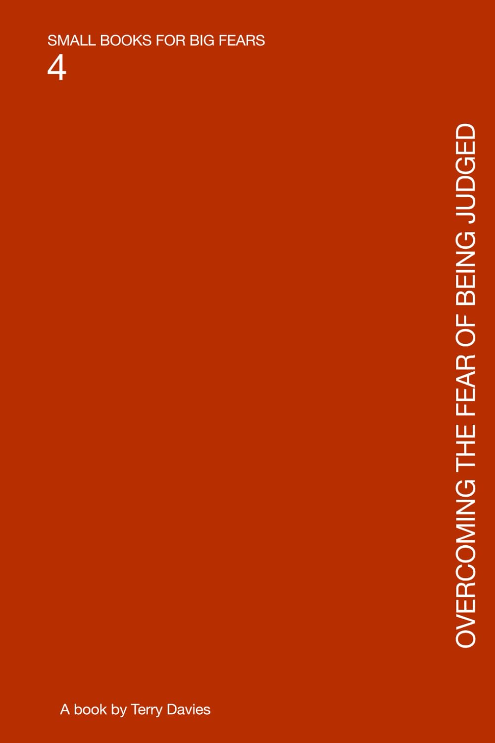 OVERCOMING THE FEAR OF BEING JUDGED: Living Without the Invisible Audience (SMALL BOOKS FOR BIG FEARS)