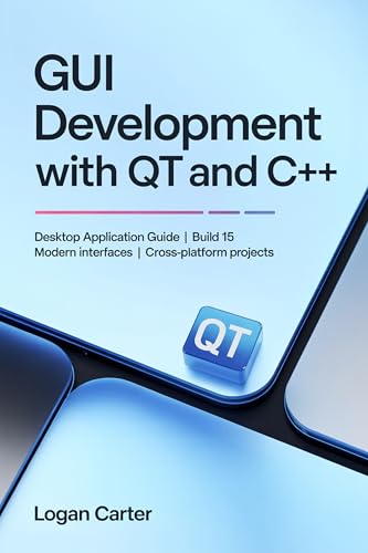 GUI Development with Qt and C++: Desktop Application Guide | Build 15 Modern Interfaces | Cross-Platform Projects