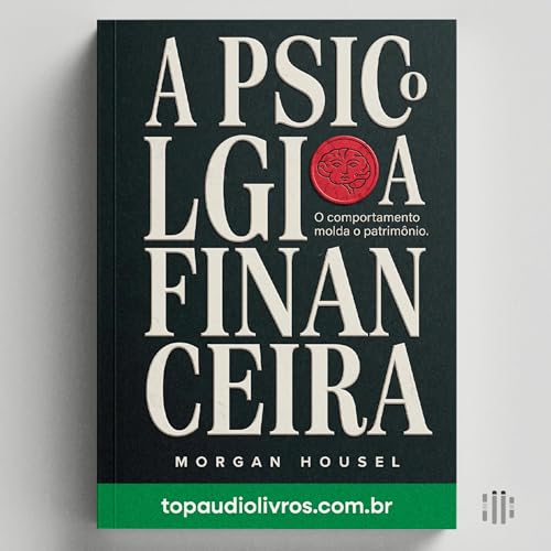 O PRE&Ccedil;O DA ILUS&Atilde;O: Por Que a Verdadeira Riqueza &eacute; o que Voc&ecirc; N&atilde;o V&ecirc; (Guia de Psicologia Financeira)