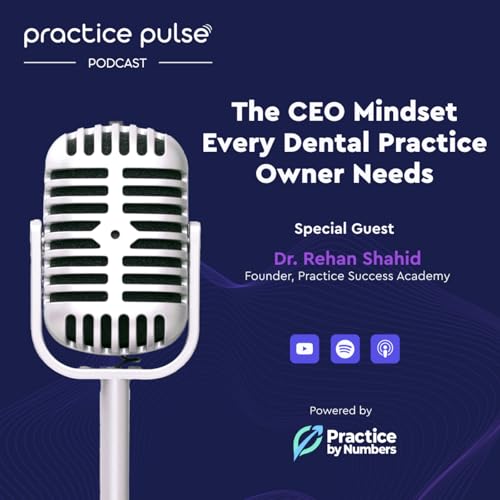The CEO Mindset Every Dental Practice Owner Needs w/ Rehan Shahid