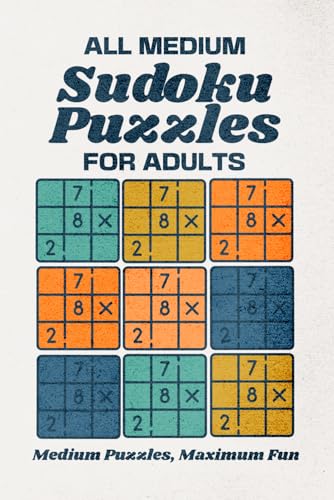 All Medium Sudoku Puzzles for Adults: Medium Puzzles, Maximum Fun (Sudoko for Adults: Easy to Extreme)