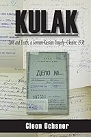 Kulak: Love and Death, a German-Russian Tragedy - Ukraine, 1938 1502470551 Book Cover