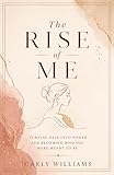 THE RISE OF ME: Turning Pain Into Power and Becoming Who You Were Meant to Be