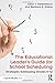 The Educational Leader's Guide for School Scheduling: Strategies Addressing Grades K12