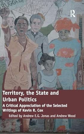 Territory, the State and Urban Politics: A Critical Appreciation of the Selected Writings of Kevin R. Cox book cover