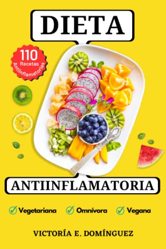 Dieta Antiinflamatoria: 110 Recetas Antiinflamatorias para cada Momento del Día, También Aptas para una Dieta Vegetariana y Vegana. Efectos de la ... Artritis Reumatoide, Lipedema y Más