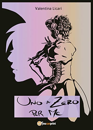 Uno a zero per me (Italian Edition) by [Valentina Licari]