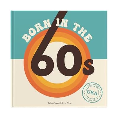 Born In The 60s: Hardcover Gift Book to Relive the Magic of Growing Up in the '60s & '70s - Nostalgic Gift