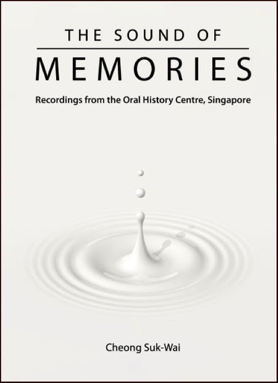SOUND OF MEMORIES, THE: RECORDINGS FROM THE ORAL HISTORY CENTRE, SINGAPORE