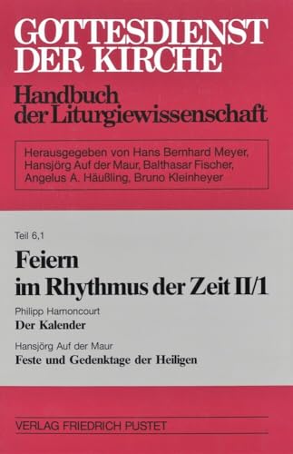Feiern im Rhythmus der Zeit, Band II/1: Der Kalender / Feste und Gedenktage der Heiligen: Der Kalender / Die Feste und Gedenktage der Heiligen ... Kirche: Handbuch der Liturgiewissenschaft)
