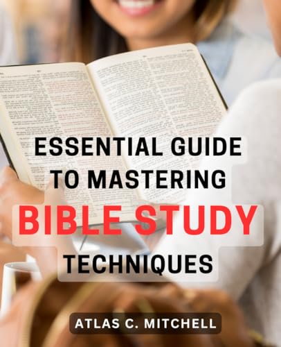 Essential Guide to Mastering Bible Study Techniques: Unlock the Secrets