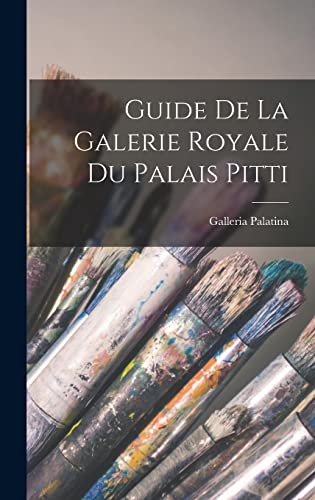 Guide De La Galerie Royale Du Palais Pitti (French Edition)