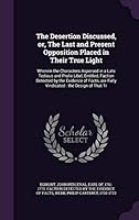 The desertion discussed, or, The last and present opposition placed in their true light: wherein the characters aspersed in a late tedious and prolix ... are fully vindicated : the design of that tr 1341876713 Book Cover