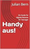 Handy aus!: Ein Guide für digitale Balance für Teenager (German Edition)