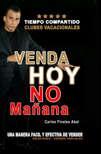 Venda Hoy No Mañana: Como Vender Tiempo Compartido (Spanish Edition)
