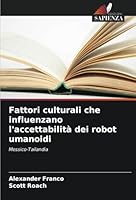Fattori culturali che influenzano l'accettabilità dei robot umanoidi 6208650763 Book Cover