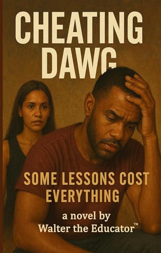 Cheating Dawg: Some Lessons Cost Everything (The Dawg Books by Walter the Educator Book 1)
