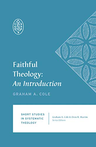 Faithful Theology: An Introduction (Short Studies in Systematic Theology)