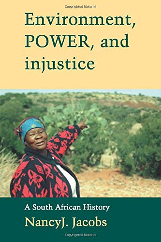 Environment, Power, and Injustice: A South African History