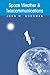 Space Weather & Telecommunications (The Springer International Series in Engineering and Computer Science)