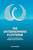 Die Unternehmensflüsterer: Impulse zum Verständnis eines multidimensionalen Unternehmens - Lisa Schamschula 