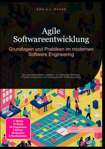 Agile Softwareentwicklung: Grundlagen und Praktiken im modernen Software Engineering: Ein praxisorientierter Leitfaden für effizientes Software Projektmanagement und kontinuierliche Softwarequalität.