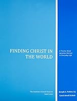 Finding Christ in the World : A Twelve Week Ignatian Retreat in Everyday Life B09ZBHXN2S Book Cover
