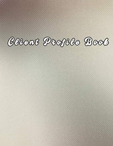 Client Profile Book: A - Z Alphabetical Tabs Record Log Book Customer Tracking For Salon Nail Hair Personal Notes Information