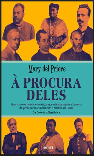 À procura deles: Quem são os negros e mestiços que ultrapassaram a barreira do preconceito e marcaram a história do Brasil