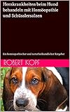 Herzkrankheiten beim Hund behandeln mit Homöopathie und Schüsslersalzen: Ein homöopathischer und naturheilkundlicher Ratgeber
