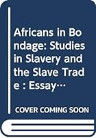 Africans in Bondage: Studies in Slavery and the Slave Trade : Essays in Honor or Philip D. Curtin 0299970205 Book Cover