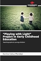"Playing with Light" Project in Early Childhood Education 6209010431 Book Cover