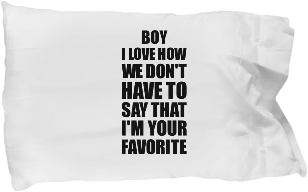 Funny Boy Pillowcase I Love How We Don't Have to Say That I'm Your Favorite Funny Gift Cute Pillow Cover Case 20x30