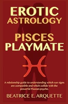 Paperback Erotic Astrology: Pisces Playmate: A relationship guide to understanding which sun signs are compatible and which collide with the power Book