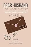 Dear Husband, I Am Manifesting You: 32-Day Manifestation Workbook to Manifest Your Future Husband for Black Women