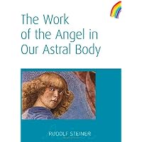 The Work of the Angel in Our Astral Body: