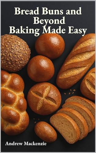  Bread, Buns & Beyond: Baking Made Easy (English Edition)