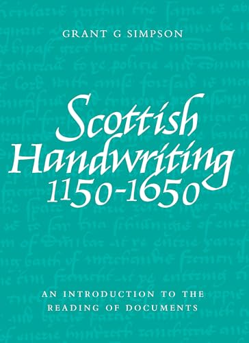 Scottish Handwriting 1150-1650: An Introduction to the Reading of Documents