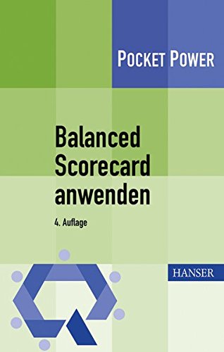 Balanced Scorecard anwenden: Kennzahlengestützte Unternehmenssteuerung (Pocket Power) Balanced Scorecard anwenden: Kennzahlengestützte Unternehmenssteuerung (Pocket Power)