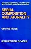 Serial Composition and Atonality: An Introduction to the Music of Schoenberg, Berg, and Webern