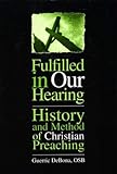 Fulfilled in Our Hearing: History and Method of Christian Preaching