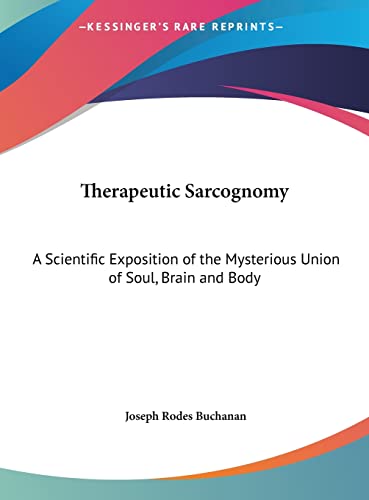 Therapeutic Sarcognomy: A Scientific Exposition of the Mysterious Union of Soul, Brain and Body